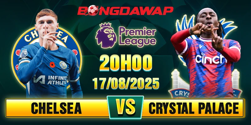 Soi Kèo Chelsea Vs Crystal Palace 20h00 17/08 - Vòng 1 Ngoại Hạng Anh