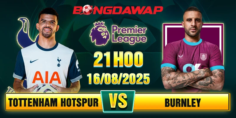 Soi Kèo Tottenham Hotspur Vs Burnley 21h00 16/08 - Ngoại hạng Anh