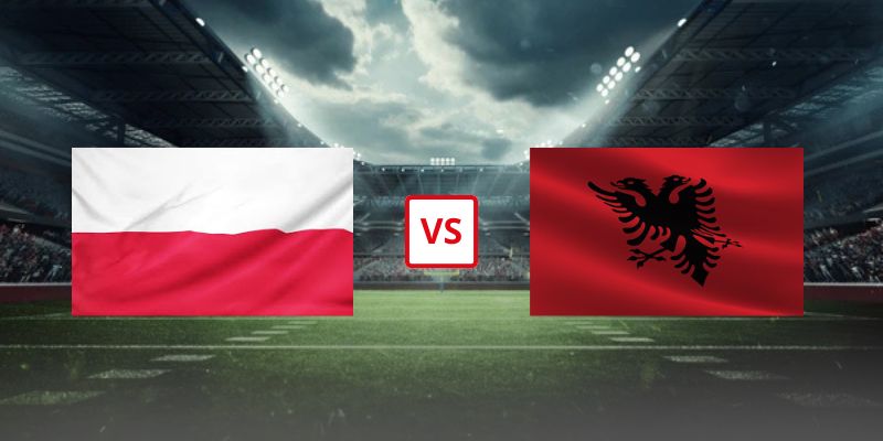Soi Kèo Ba Lan Vs Albania 02h45 Ngày 27/03 - Bán Kết Vòng Loại World Cup 2026
